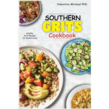 Southern Grits Cookbook: Healthy Grits Recipes for Modern Cook.