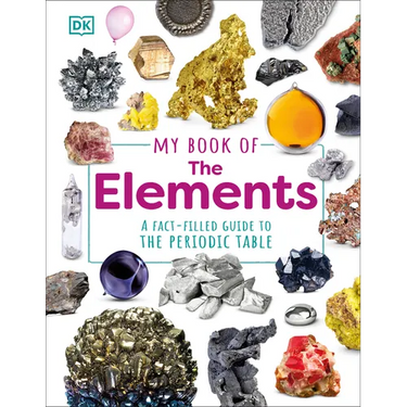 My Book of the Elements: A Fact-Filled Guide to the Periodic Table