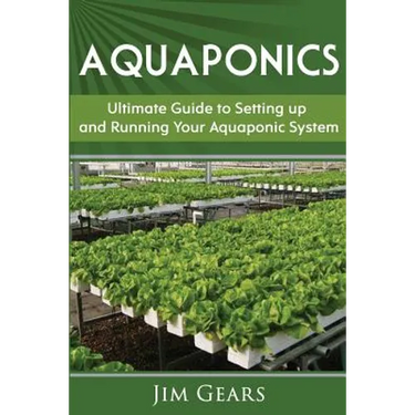 Aquaponics: A Guide To Setting Up Your Aquaponics System, Grow Fish and Vegetables, Aquaculture, Raise fish, Fisheries, Growing Vegetables
