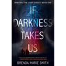 If Darkness Takes Us: Braving The Light Series Book 1