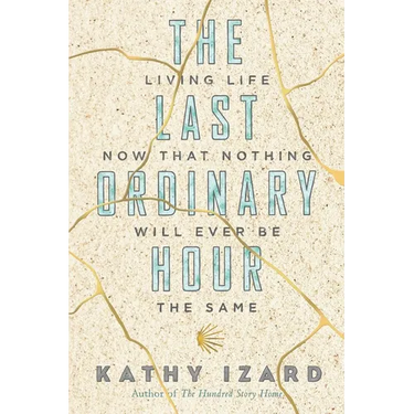 The Last Ordinary Hour: Living life now that nothing will ever be the same