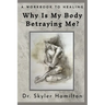 Why Is My Body Betraying Me?