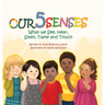 Our Five Senses: What We See, Hear, Smell, Taste and Touch