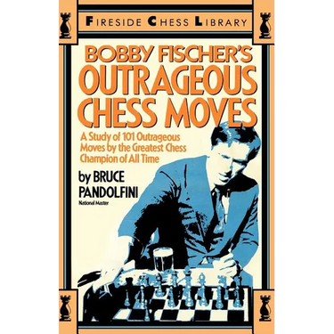 Bobby Fischer's Outrageous Chess Moves