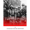 The Beer Hall Putsch: The History and Legacy of Adolf Hitler and the Nazi Party's Failed Coup Attempt in 1923