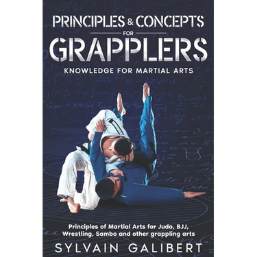 Principles and Concepts for Grapplers: Judo, BJJ, Wrestling and other grappling arts