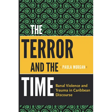 The Terror and the Time: Banal Violence and Trauma in Caribbean Discourse