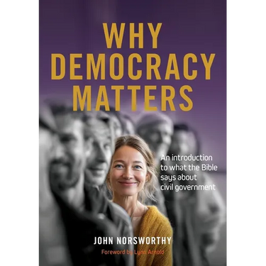 Why Democracy Matters: An introduction to what the Bible says about civil government
