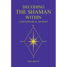 Decoding the Shaman Within: A Metaphysical Journey