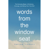 Words from the Window Seat: The Everyday Magic of Kindness, Courage, and Being Your True Self