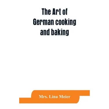 The art of German cooking and baking