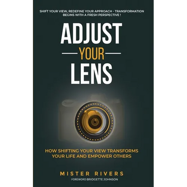 Adjust Your Lens: How Shifting Your View Transforms Your Life and Empower Others
