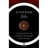 Scottish Tales: A Collection of Classic Scottish Folk Tales