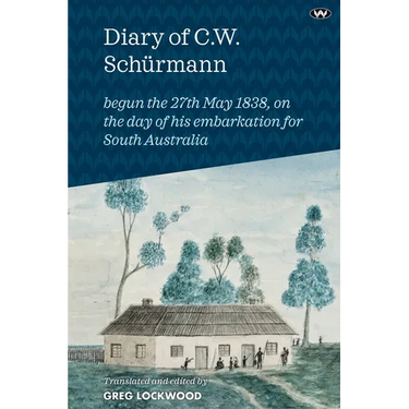 Diary of C.W. Schürmann: begun the 27th May 1838, on the day of his embarkation for South Australia