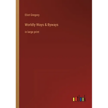 Worldly Ways & Byways: in large print