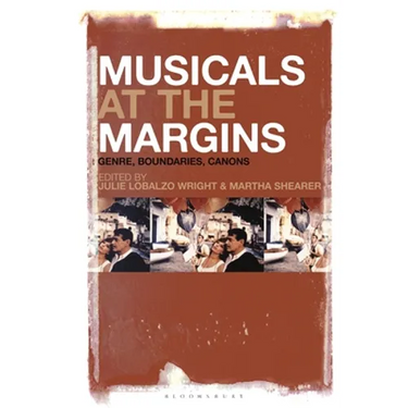 Musicals at the Margins: Genre, Boundaries, Canons