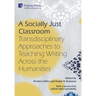 A Socially Just Classroom: Transdisciplinary Approaches to Teaching Writing Across the Humanities