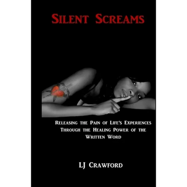 Silent Screams: Releasing Life's Experiences through the Healing Power of the Written Word
