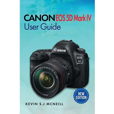 Canon Eos 5d Mark Iv User Guide: A Step-by-Step Guide to Mastering Autofocus, Exposure, and Professional-Level Photography