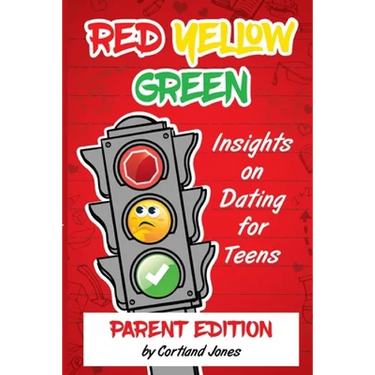 Red Yellow Green: Insights on Dating for Teens Parent Edition