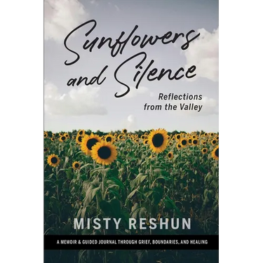 Sunflowers and Silence: Reflections from the Valley: A Memoir and Guided Journal Through Grief, Boundaries, and Healing