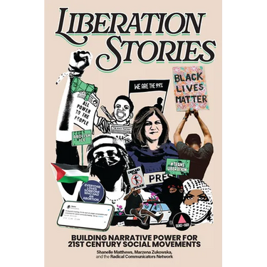 Liberation Stories: Building Narrative Power for 21st-Century Social Movements