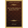 War And Revolution In Russia 1914-1917