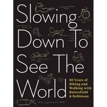 Slowing Down to See the World: 50 Years of Biking and Walking with Butterfield & Robinson