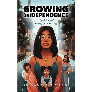 Growing (in)Dependence: A Black Woman's Journey of Unlearning