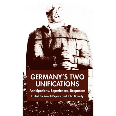 Germany's Two Unifications: Anticipations, Experiences, Responses