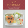 365 Unique Kid Friendly Recipes: Unlocking Appetizing Recipes in The Best Kid Friendly Cookbook!