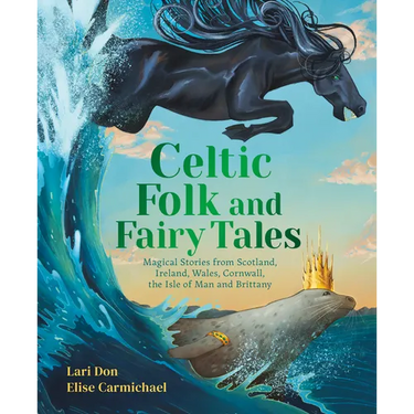 Celtic Folk and Fairy Tales: Magical Stories from Scotland, Ireland, Wales, Cornwall, the Isle of Man and Brittany