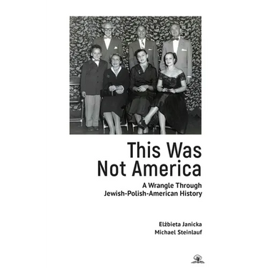 This Was Not America: A Wrangle Through Jewish-Polish-American History