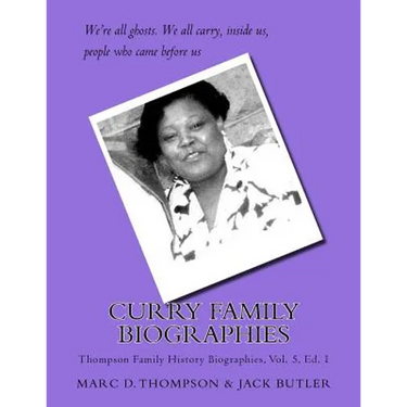 Curry Family Biographies: Thompson Family History Biographies Vol. 5, Ed. 1