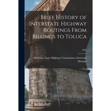 Brief History of Interstate Highway Routings From Billings to Toluca; 1962