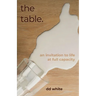 The Table: An Invitation to Life at Full Capacity