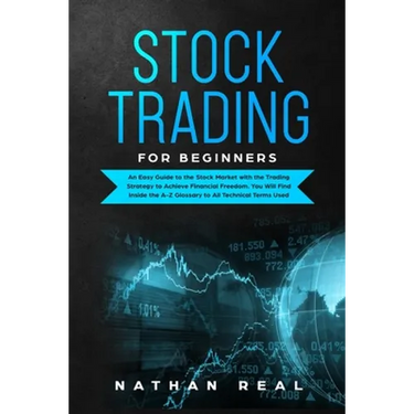 Stock Trading for Beginners: An Easy Guide to the Stock Market with the Trading Strategy to Achieve Financial Freedom. You Will Find Inside the A-Z