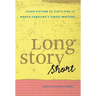 Long Story Short: Flash Fiction by Sixty-five of North Carolina's Finest Writers
