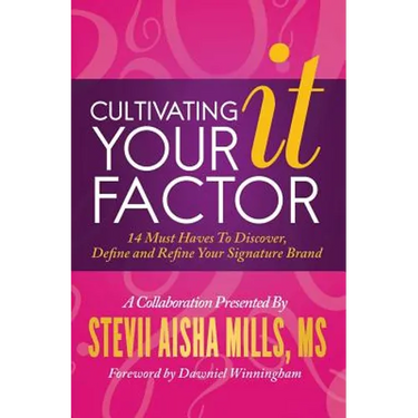 Cultivating Your IT Factor: 14 Must Have to Discover, Define and Refine Your Signature Brand