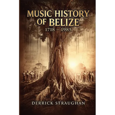 Music History of Belize 1718 - 1985: "From Brukdown to Punta Rock"
