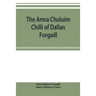 The Amra Choluim Chilli of Dallan Forgaill: now printed for the first time from the original Irish in, a ms. in the library of the Royal Irish academy