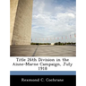 Title 26th Division in the Aisne-Marne Campaign, July 1918