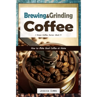 Brewing and Grinding Coffee: How to Make Good Coffee at Home