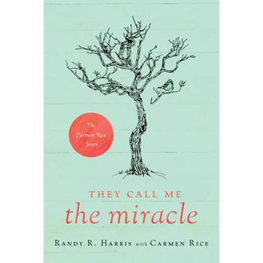 They Call Me "The Miracle": The Carmen Rice Story