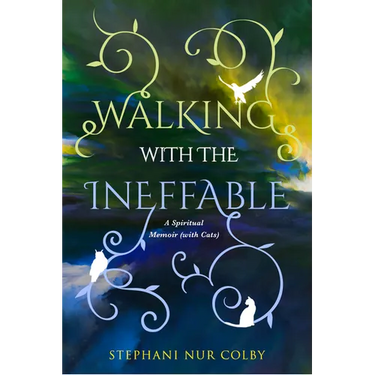 Walking with the Ineffable: A Spiritual Memoir (with Cats)