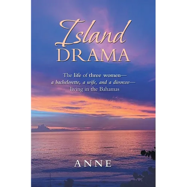 Island Drama: The Life of Three Women- a Bachelorette, a Wife, and a Divorcee- Living in the Bahamas