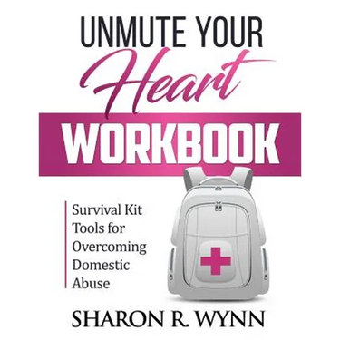 Unmute Your Heart Workbook: Survival Kit Tools for Overcoming Domestic Abuse