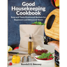 Good Housekeeping Cookbook: Easy and Tasty Illustrated Recipes for Beginners and Advanced Users