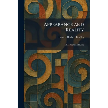 Appearance and Reality: A Metaphysical Essay
