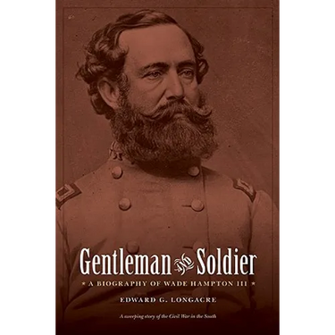 Gentleman and Soldier: A Biography of Wade Hampton III